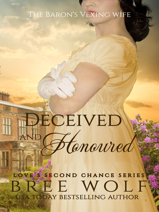 Title details for Deceived & Honoured--The Baron's Vexing Wife (#7 Love's Second Chance Series) by Bree Wolf - Available